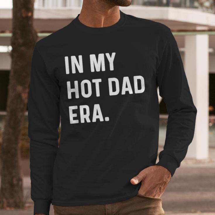 In My Hot Dad Era Adult Humor Saying Men Long Sleeve T-Shirt