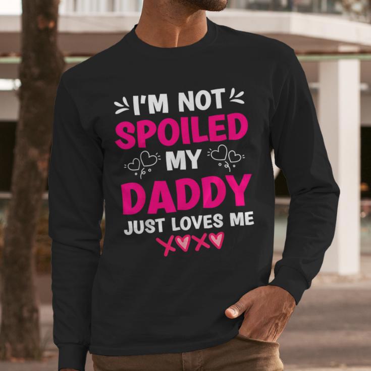 I'm Not Spoiled My Daddy Just Loves Me Kids Girls Daughter Men Long Sleeve T-Shirt