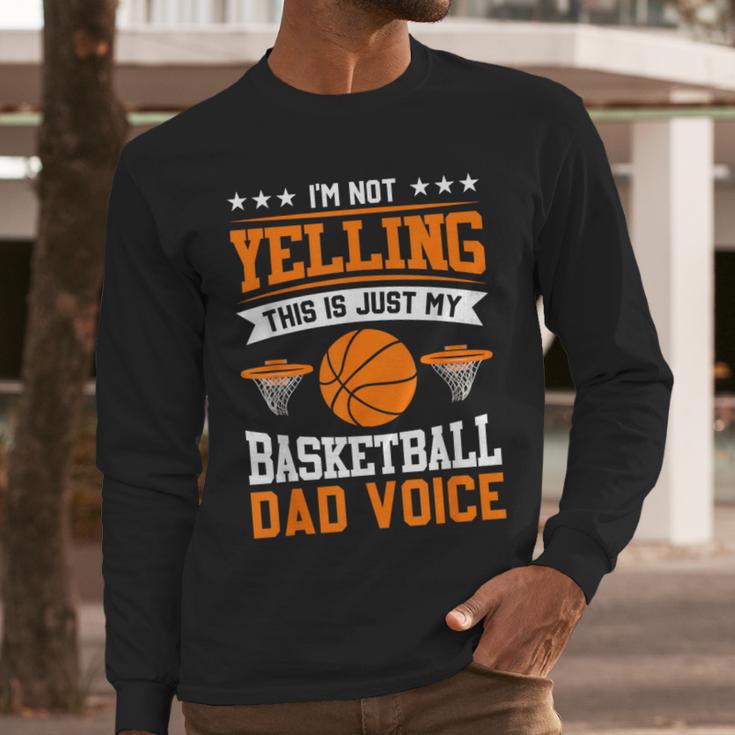 I'm Not Yelling This Is Just My Basketball Dad Voice Men Long Sleeve T-Shirt