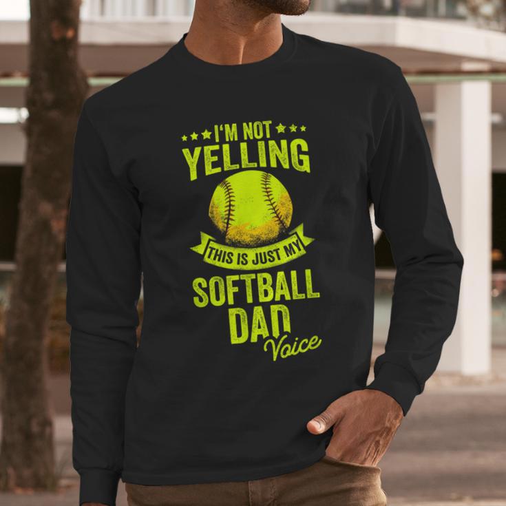 I'm Not Yelling This Is Just My Softball Dad Voice Men Long Sleeve T-Shirt