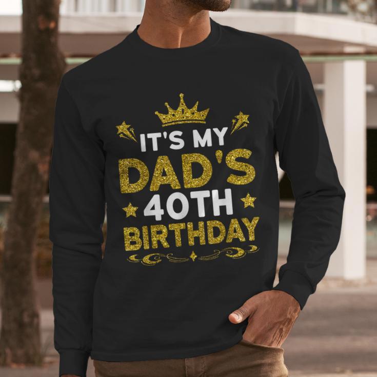 It's My Dad's 40th Birthday Happy Birthday 40 Years Old Men Long Sleeve T-Shirt