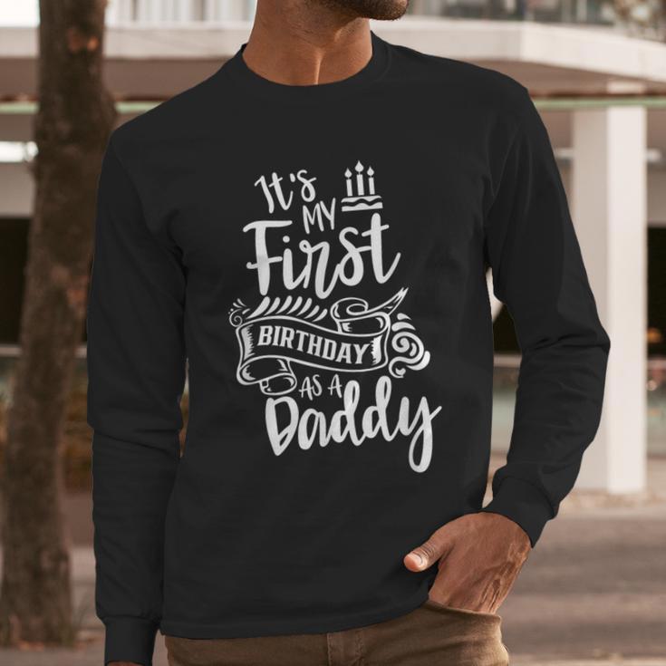 It's My First Birthday As A Daddy Party Dad Father Papa Men Long Sleeve T-Shirt