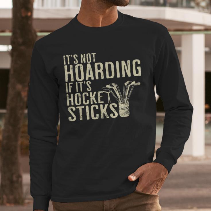 It's Not Hoarding If It's Hockey Sticks Tee Ice Hockey Dad Men Long Sleeve T-Shirt It's Not Hoarding If It's Hockey Sticks Tee Ice Hockey Dad Men Long Sleeve T-Shirt