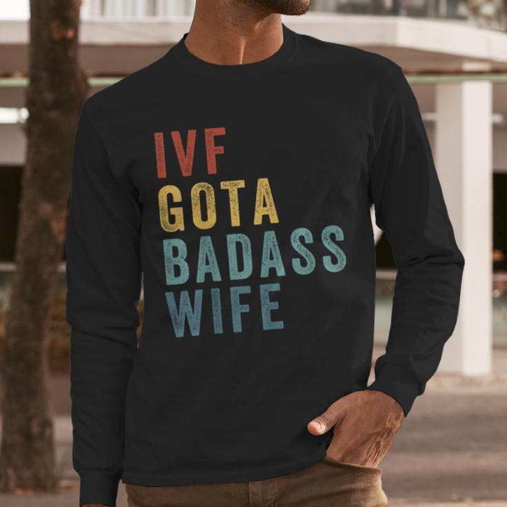 IVF Got a Badass Wife IVF Dad Transfer Day Infertility Men Long Sleeve T-Shirt