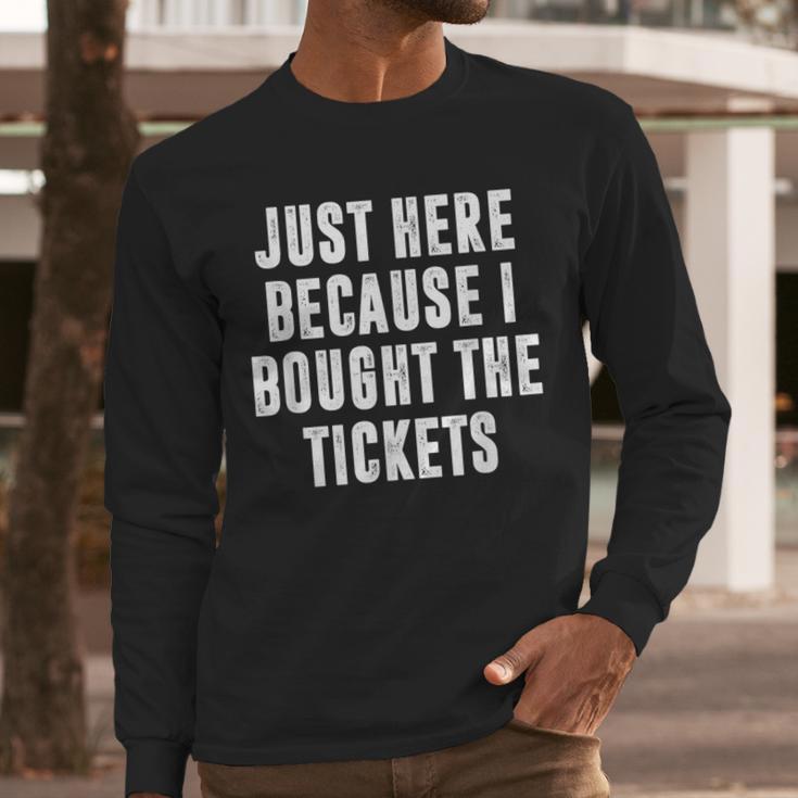 Just Here Because I Bought The Tickets K-Pop Dad Joke Men Long Sleeve T-Shirt
