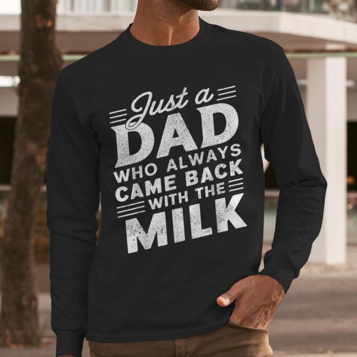 Just A Dad Who Always Came Back Dad For Men Men Long Sleeve T-Shirt