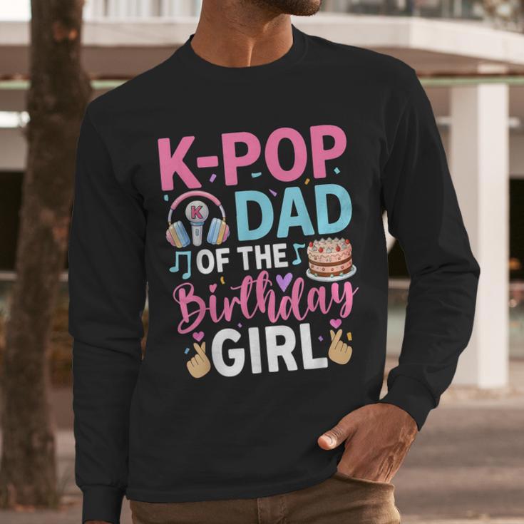 K-Pop Dad Of The Birthday Girl Men Long Sleeve T-Shirt K-Pop Dad Of The Birthday Girl Men Long Sleeve T-Shirt
