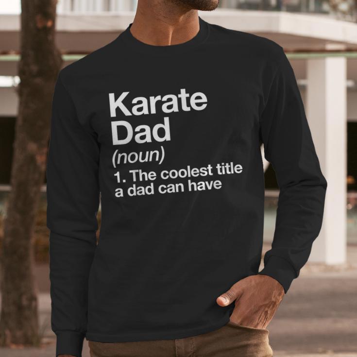 Karate Dad Definition Sports Martial Arts Men Long Sleeve T-Shirt Karate Dad Definition Sports Martial Arts Men Long Sleeve T-Shirt