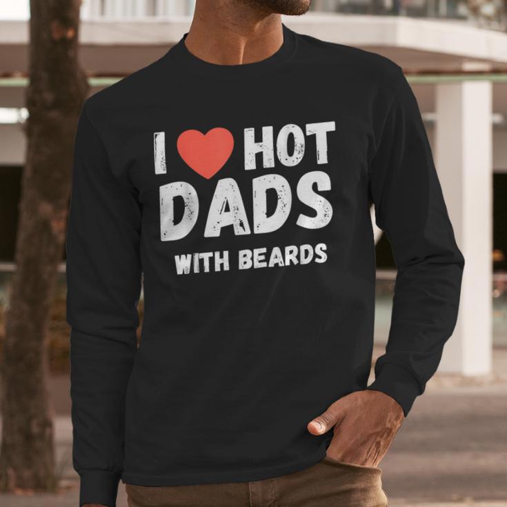 I Love Hot Dads With Beards I Heart Hot Dads Shirt Men Long Sleeve T-Shirt