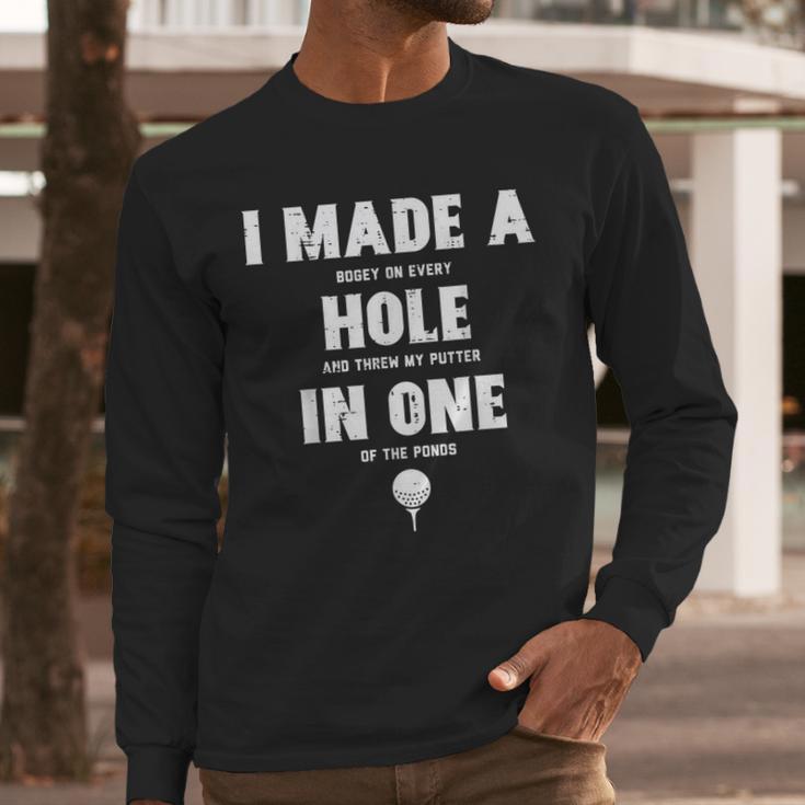 I Made A Hole In One Golfing Golf Lover Golfer Men Dad Men Long Sleeve T-Shirt