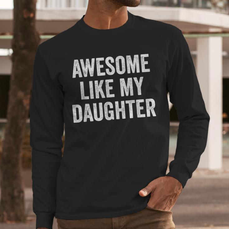 Mom Dad Awesome Like My Daughter Men Long Sleeve T-Shirt