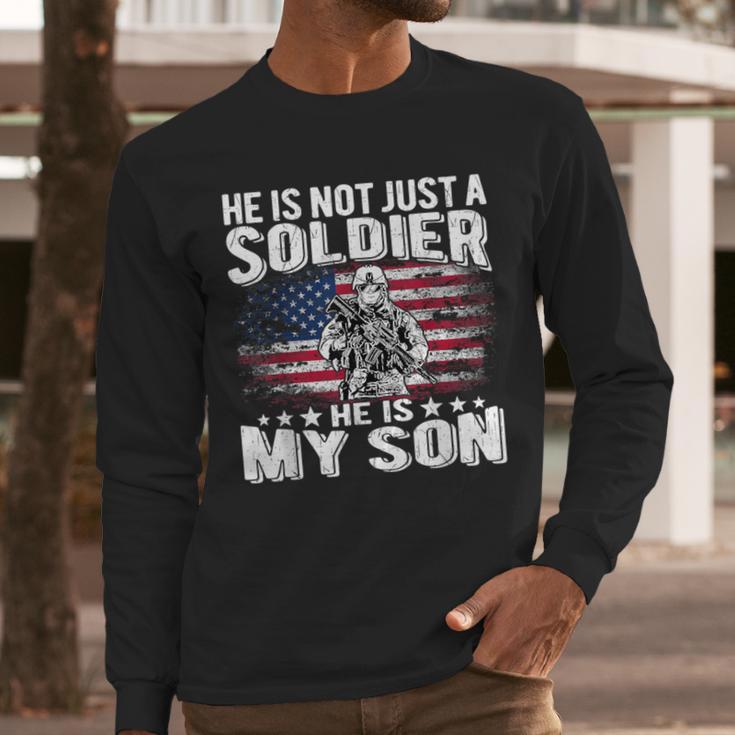 He Is Not Just A Soldier He Is My Son Proud Military Mom Dad Men Long Sleeve T-Shirt