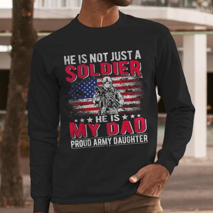 He Is Not Just A Solider He Is My Dad Proud Army Daughter Men Long Sleeve T-Shirt He Is Not Just A Solider He Is My Dad Proud Army Daughter Men Long Sleeve T-Shirt