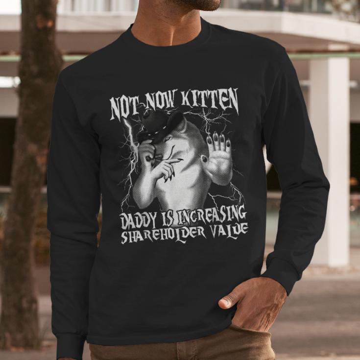 Not Now Kitten Daddy Increasing Shareholder Value Alpha Wolf Men Long Sleeve T-Shirt