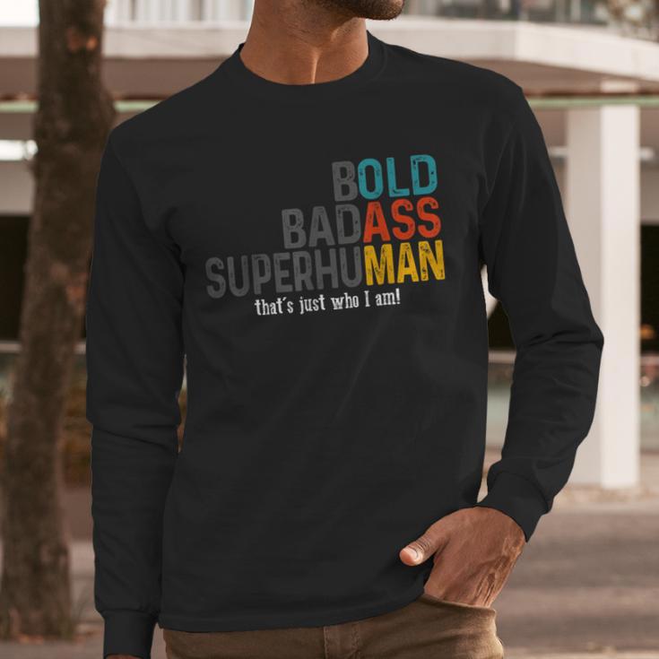 Old Man Saying Bold Badass Superhuman Gag Birthday Dad Men Long Sleeve T-Shirt