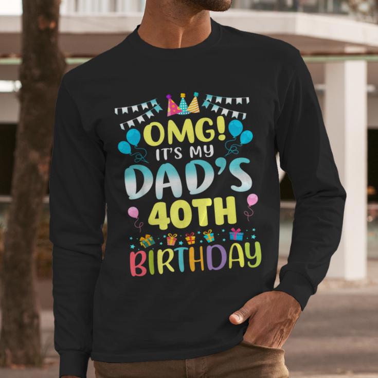 OMG It's My Dad's 40th Birthday Sweet 40 Years Old Men Long Sleeve T-Shirt