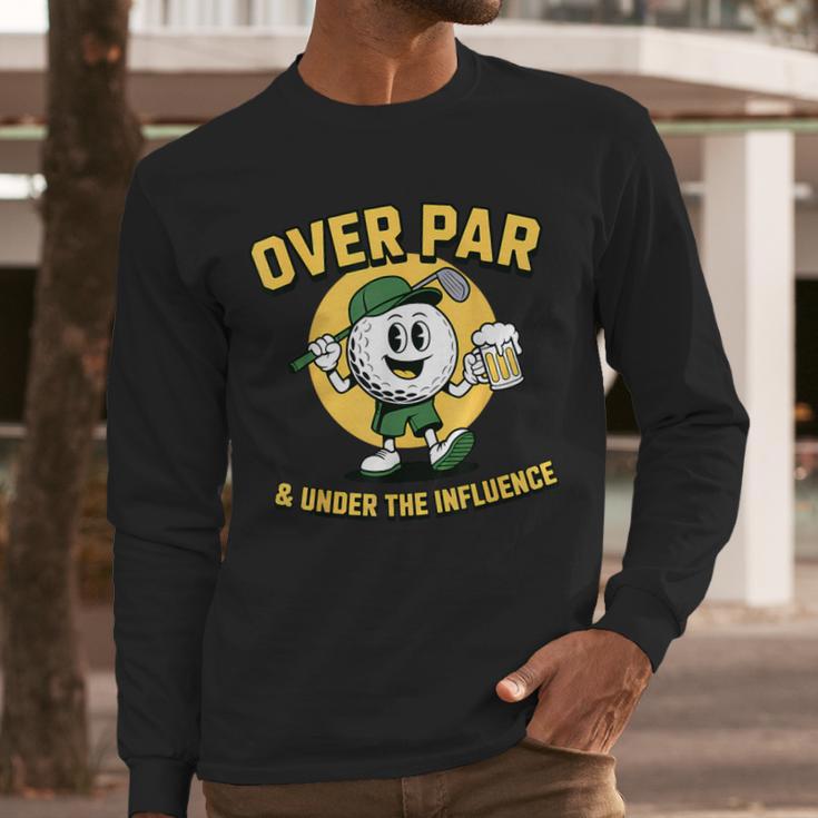 Over Par Under Influence Golf Dad Father Joke Men Long Sleeve T-Shirt