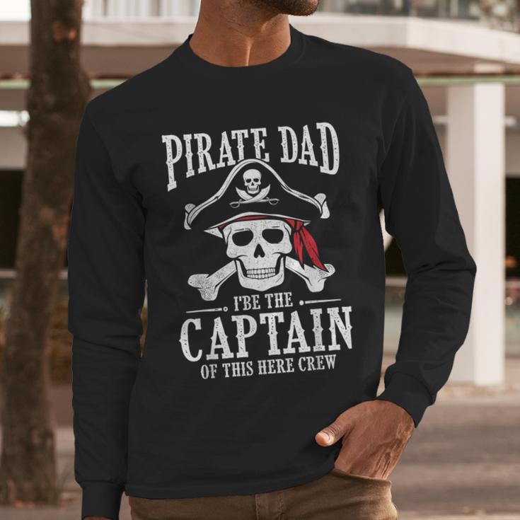 Pirate Dad I Be The Captain Of This Here Crew Pirate Dad Men Long Sleeve T-Shirt Pirate Dad I Be The Captain Of This Here Crew Pirate Dad Men Long Sleeve T-Shirt