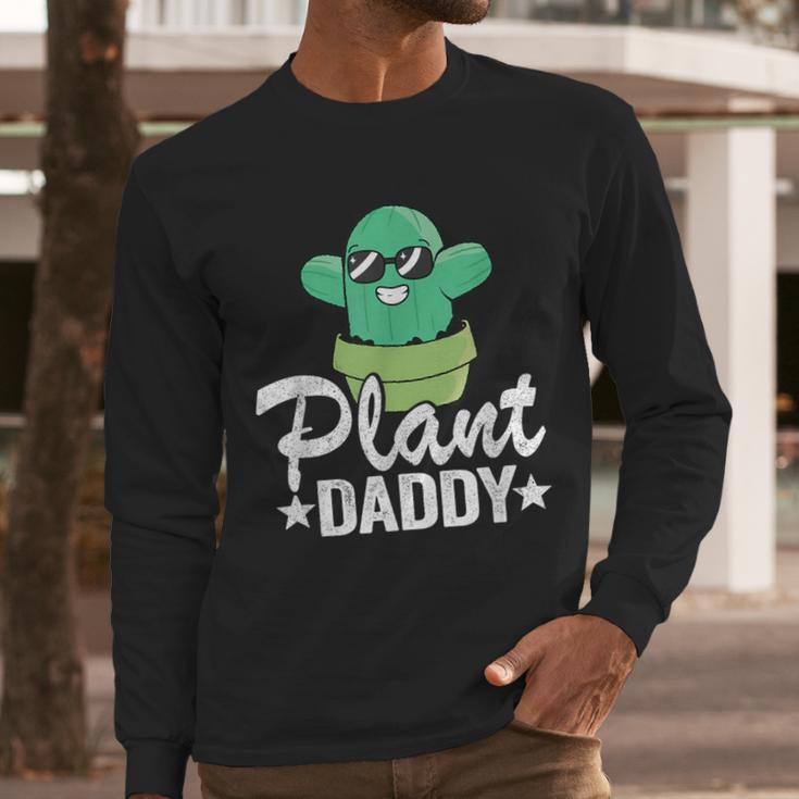 Plant Daddy Cactus Gardener Jokes Grandpa Plant Dad Men Long Sleeve T-Shirt