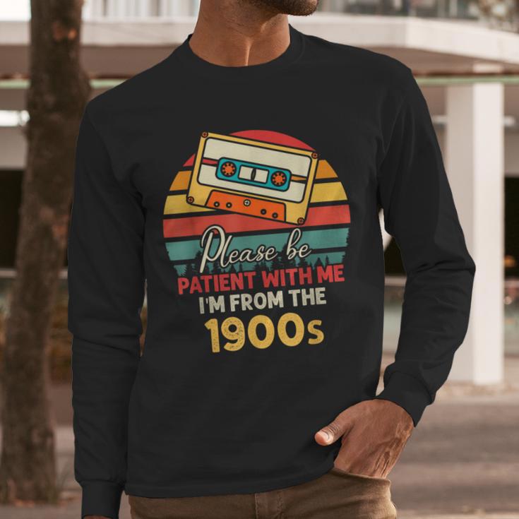 Please Be Patient With Me I'm From The 1900s Cool Dad Men Long Sleeve T-Shirt