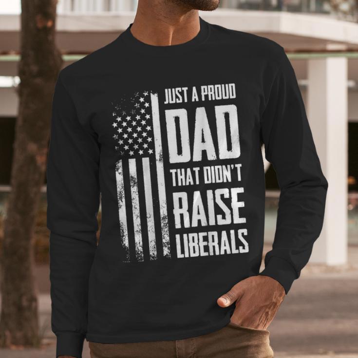 Proud Dad That Didn't Raise Liberals American Flag -ON BACK Women Men Men Long Sleeve T-Shirt Proud Dad That Didn't Raise Liberals American Flag -ON BACK Women Men Men Long Sleeve T-Shirt