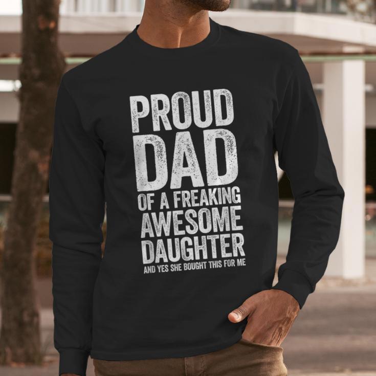 Proud Dad Of A Freaking Awesome Daughter Shirt Fathers Day Men Long Sleeve T-Shirt