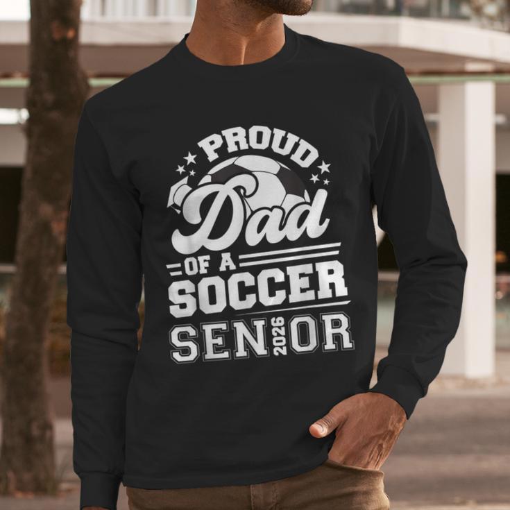 Proud Dad Of A Soccer Ball Senior Class Of 2026 Graduation Men Long Sleeve T-Shirt