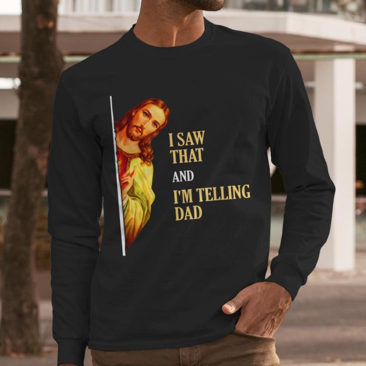 I Saw That I'm Telling Dad Religious Christian Jesus Men Long Sleeve T-Shirt