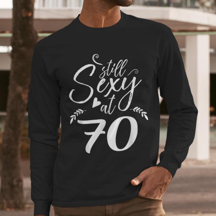 Still Sexy At 70 70th Birthday Seventieth Mom Dad Grandpa Men Long Sleeve T-Shirt