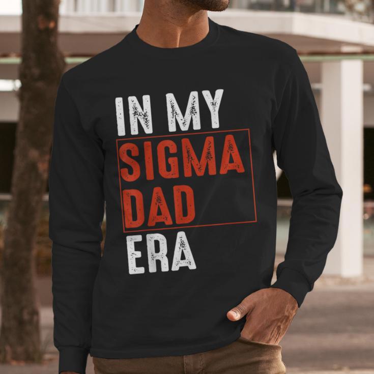 In My Sigma Dad Era Meme Alpha Male Sigma Daddy Father Men Long Sleeve T-Shirt