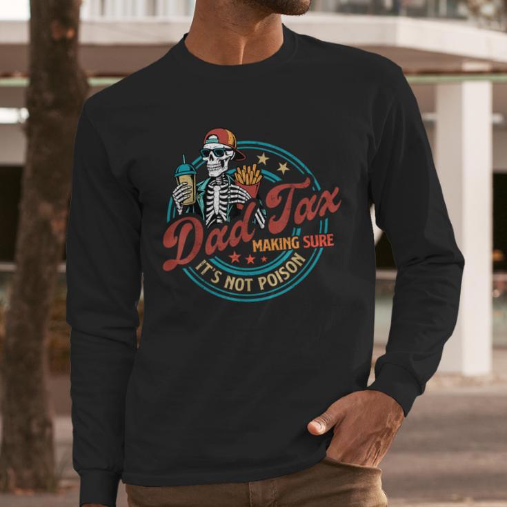 Skeleton Dad Tax Making Sure It's Not Poison Father's Day Men Long Sleeve T-Shirt