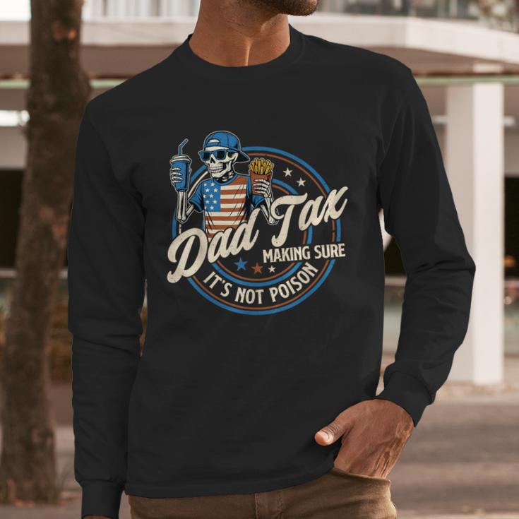 Skeleton Dad Tax Making Sure It's Not Poison Fathers Day Men Long Sleeve T-Shirt