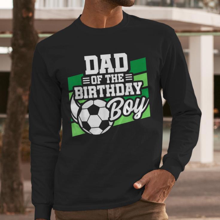 Soccer Birthday Birthday Dad Boys Soccer Birthday Men Long Sleeve T-Shirt
