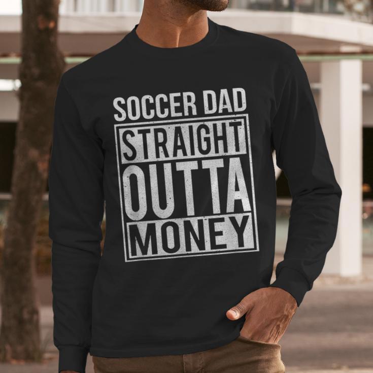 Soccer Dad Straight Outta Money Shirt Football Men Long Sleeve T-Shirt Soccer Dad Straight Outta Money Shirt Football Men Long Sleeve T-Shirt