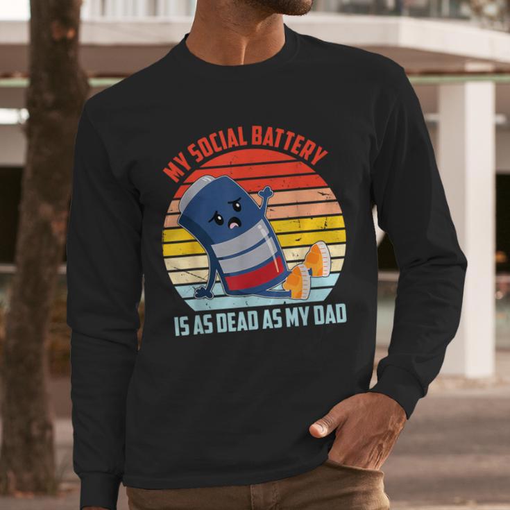 My Social Battery Is As Dead As My Dad Men Long Sleeve T-Shirt My Social Battery Is As Dead As My Dad Men Long Sleeve T-Shirt