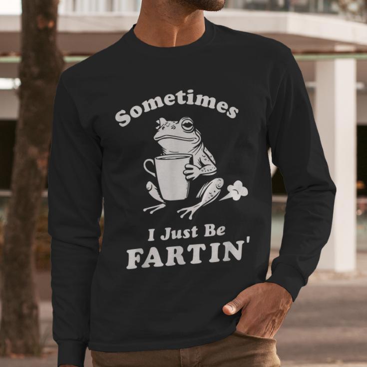 Sometimes I Just Be Farting Dad Husband Boyfriend Men Long Sleeve T-Shirt