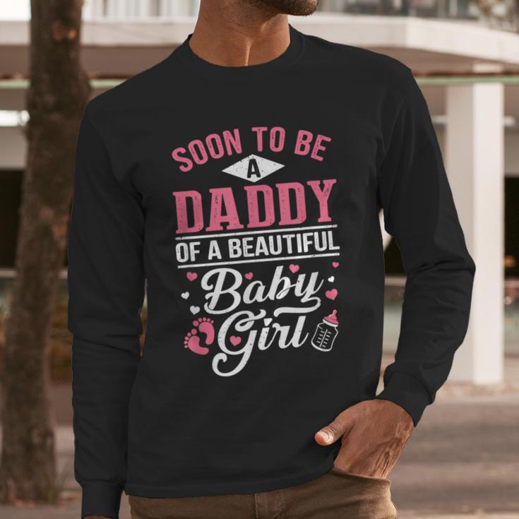 Soon To Be A Daddy Of A Beautiful Baby Girl New Dad T-Shirt Men Long Sleeve T-Shirt