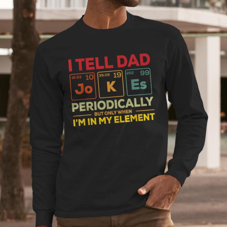 i Tell Dad Jokes Periodically But When I'm In My Elements Men Long Sleeve T-Shirt