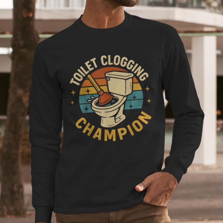Toilet Clogging Champion Bathroom Humor Dad Jokes Men Long Sleeve T-Shirt
