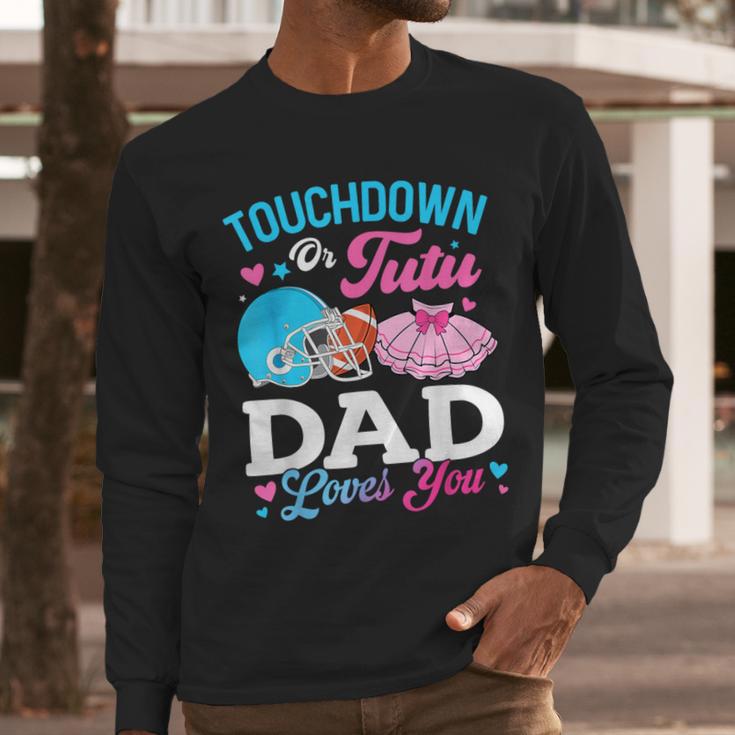 Touchdown Or Tutu Dad Loves You Gender Reveal Family Men Long Sleeve T-Shirt Touchdown Or Tutu Dad Loves You Gender Reveal Family Men Long Sleeve T-Shirt
