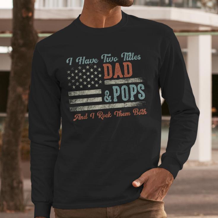 I Have Two Titles Dad & Pops I Rock Them Both Pops Men Long Sleeve T-Shirt