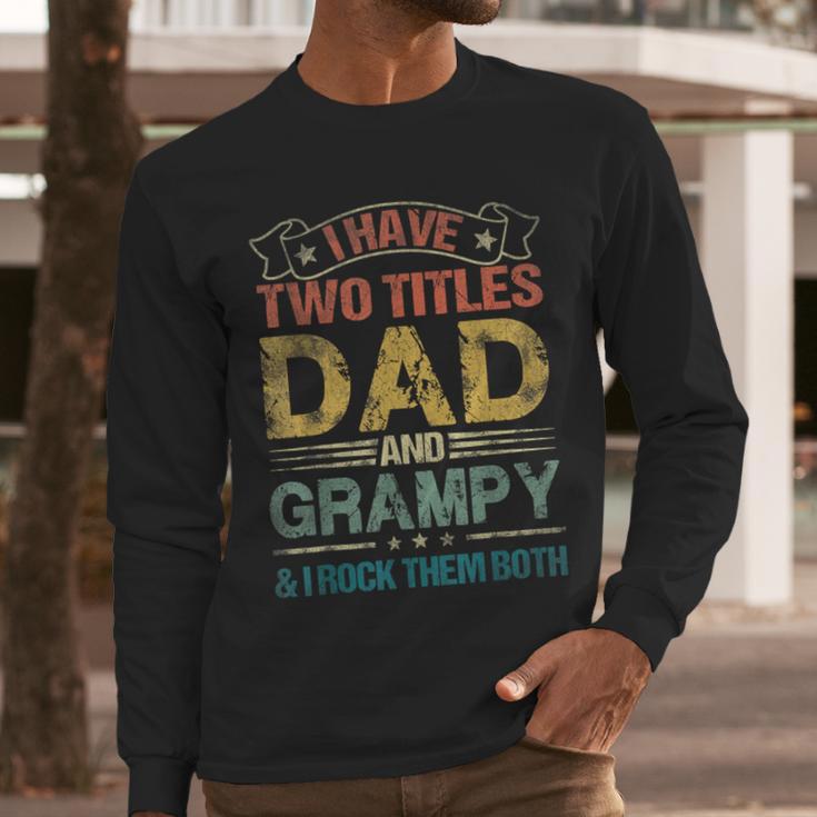 I Have Two Titles Dad And Grampy Tshirt Fathers Day Men Long Sleeve T-Shirt