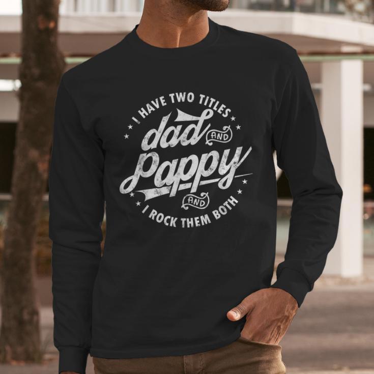 I Have Two Titles Dad And Pappy Saying For Pappy Men Long Sleeve T-Shirt
