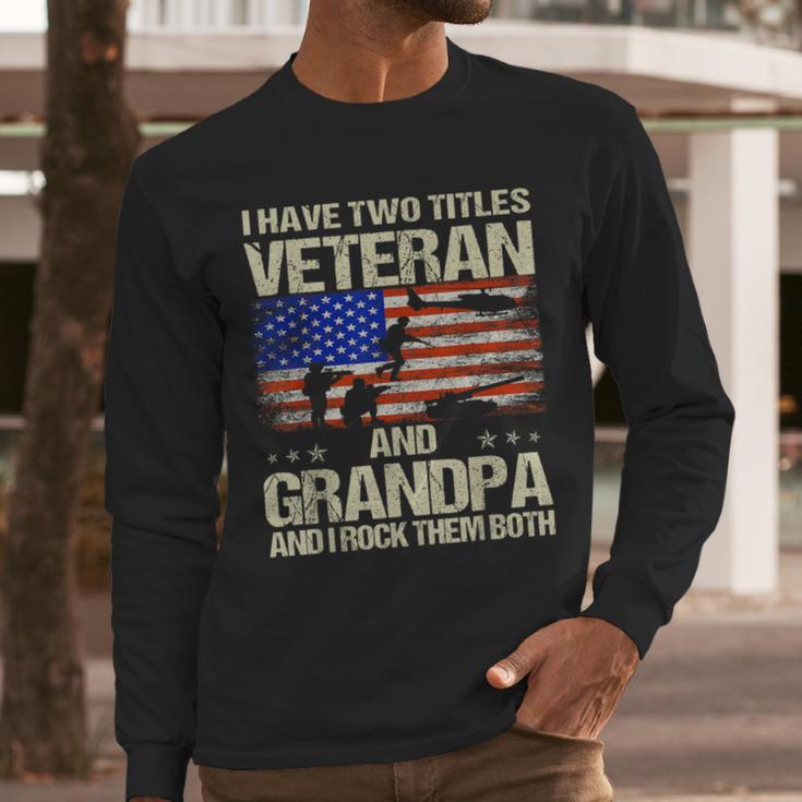I Have Two Titles Veteran And Grandpa Dad Papa Grandpa Men Long Sleeve T-Shirt