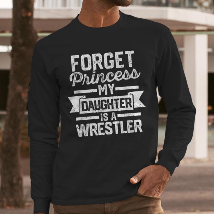 Wrestling Mom Dad Forget Princess My Daughter Is A Wrestler Men Long Sleeve T-Shirt
