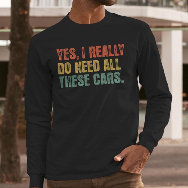 Yes I Really Do Need All These Cars Garage Dad Men Tee Men Long Sleeve T-Shirt