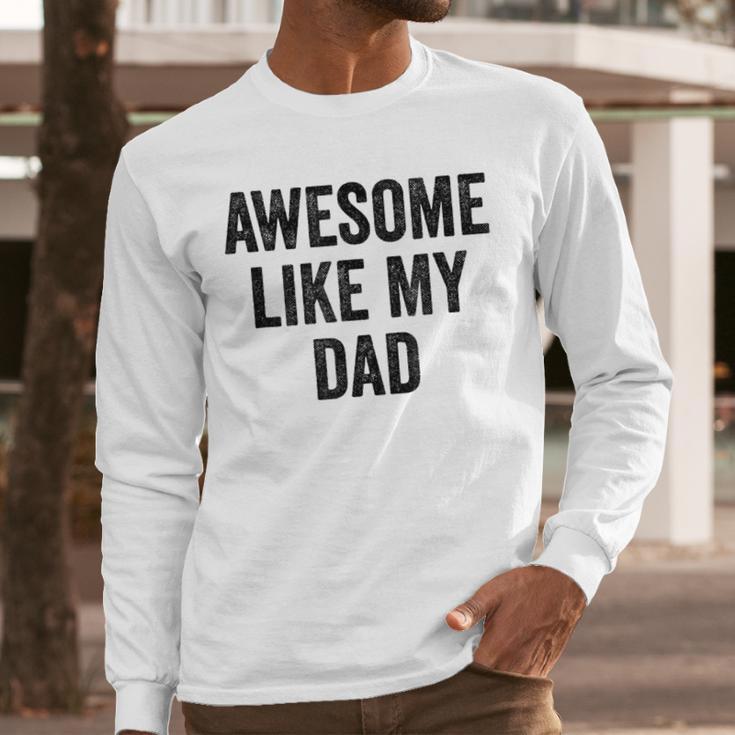 Awesome Like My Dad Daughter Son Men Long Sleeve T-Shirt Awesome Like My Dad Daughter Son Men Long Sleeve T-Shirt