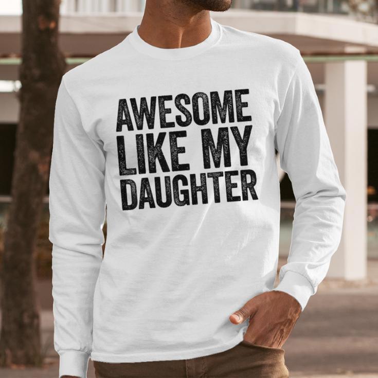 Awesome Like My Daughter Shirt Men Dad Fathers Day Men Long Sleeve T-Shirt