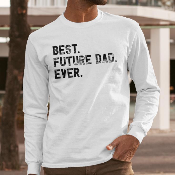 Best Future Dad Ever Gifts For Future Dad Men Long Sleeve T-Shirt