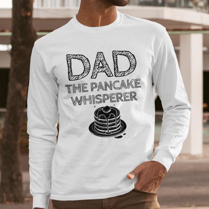 Dad The Pancake Whisperer Pancakes Breakfast Father Men Long Sleeve T-Shirt